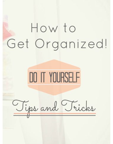 How to get organized? Top Practical Home Tips
